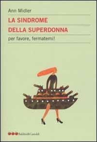 La sindrome della superdonna. Per favore aiutatemi! - Ann Midler - Libro Dalai Editore 2002, Le mele | Libraccio.it