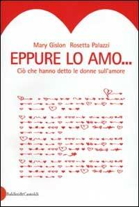 Eppure lo amo. Ciò che hanno detto le donne sull'amore - Mary Gislon, Rosetta Palazzi - Libro Dalai Editore 2003, Le boe | Libraccio.it