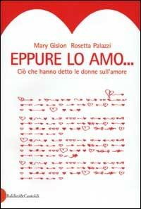 Eppure lo amo. Ciò che hanno detto le donne sull'amore - Mary Gislon, Rosetta Palazzi - Libro Dalai Editore 2003, Le boe | Libraccio.it