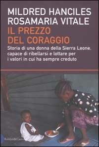Il prezzo del coraggio. Storia di una donna della Sierra Leone, capace di ribellarsi e lottare per i valori in cui ha sempre creduto - Mildred Hanciles, Rosamaria Vitale - Libro Dalai Editore 2003, I saggi | Libraccio.it