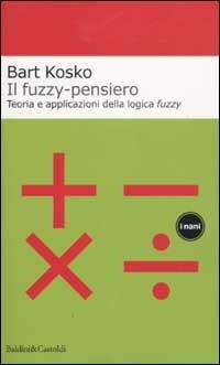 Il fuzzy-pensiero. Teoria e applicazioni della logica fuzzy - Bart Kosko - Libro Dalai Editore 2002, I Nani | Libraccio.it