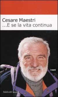 E se la vita continua - Cesare Maestri - Libro Dalai Editore 2002, I Nani | Libraccio.it