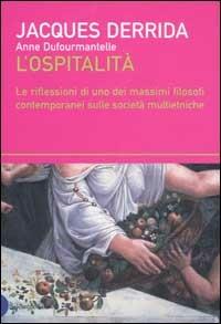 L' ospitalità. Le riflessioni di uno dei massimi filosofi contemporanei sulle società multietniche - Jacques Derrida, Anne Dufourmantelle - Libro Dalai Editore 2002, I saggi | Libraccio.it
