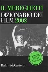 Il Mereghetti. Dizionario dei film 2002. Con Indice degli attori