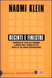 Recinti e finestre. Dispacci dalle prime linee del dibattito sulla globalizzazione - Naomi Klein - Libro Dalai Editore 2003, I saggi | Libraccio.it