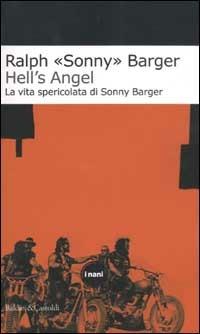 Hell's Angel. La vita spericolata di Sonny Barger - Ralph Sonny Barger - Libro Dalai Editore 2003, I Nani | Libraccio.it