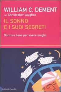 Il sonno e i suoi segreti. Dormire bene per vivere meglio - William C. Dement, Christopher Vaughan - Libro Dalai Editore 2003, I saggi | Libraccio.it