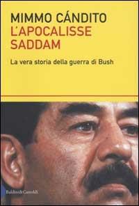 L' apocalisse Saddam. La vera storia della guerra di Bush - Mimmo Candito - Libro Dalai Editore 2002, I saggi | Libraccio.it
