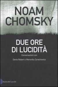 Due ore di lucidità - Noam Chomsky, Denis Robert, Weronica Zarachowicz - Libro Dalai Editore 2003, I saggi | Libraccio.it