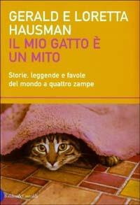 Il mio gatto è un mito. Storie, leggende e favole del mondo a quattro zampe - Gerald Hausman, Loretta Hausman - Libro Dalai Editore 2003, I saggi | Libraccio.it