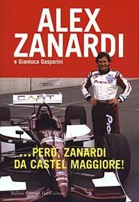 ... Però, Zanardi da Castel Maggiore - Alex Zanardi, Gianluca Gasparini - Libro Dalai Editore 2003, Le boe | Libraccio.it