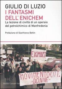 I fantasmi dell'Enichem. La lezione di civiltà di un operaio del petrolchimico di Manfredonia - Giulio Di Luzio - Libro Dalai Editore 2003, I saggi | Libraccio.it