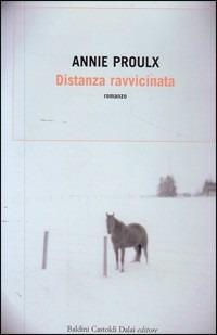 Distanza ravvicinata - E. Annie Proulx - Libro Dalai Editore 2003, Romanzi e racconti | Libraccio.it