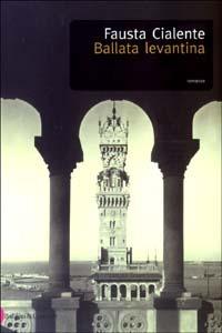 Ballata levantina - Fausta Cialente - Libro Dalai Editore 2003, Romanzi e racconti | Libraccio.it
