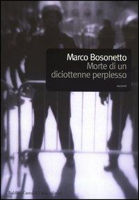 Morte di un diciottenne perplesso - Marco Bosonetto - Libro Dalai Editore 2003, Romanzi e racconti | Libraccio.it