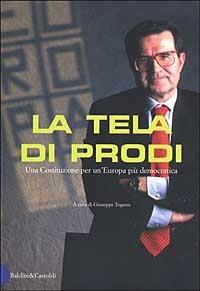 La tela di Prodi. Una Costituzione per un'Europa più democratica  - Libro Dalai Editore 2003, I saggi | Libraccio.it