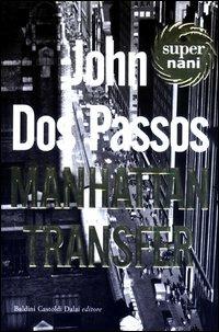 Manhattan Transfer - John Dos Passos - Libro Dalai Editore 2003, Super Nani | Libraccio.it