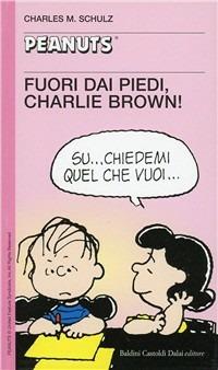 Fuori dai piedi, Charlie Brown! - Charles M. Schulz - Libro Dalai Editore 2003, Tascabili Peanuts | Libraccio.it