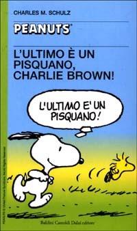 L' ultimo è un pisquano, Charlie Brown! - Charles M. Schulz - Libro Dalai Editore 2003, Tascabili Peanuts | Libraccio.it