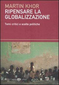 Ripensare alla globalizzazione. Temi critici e scelte politiche - Martin Khor - Libro Dalai Editore 2003, I saggi | Libraccio.it