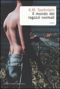 Il mondo dei ragazzi normali - K. M. Soehnlein - Libro Dalai Editore 2004, Romanzi e racconti | Libraccio.it