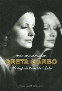 Greta Garbo. Un viaggio alla ricerca della Divina - M. Grazia Bevilacqua - Libro Dalai Editore 2003, Le boe | Libraccio.it