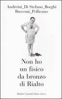 Non ho un fisico da bronzo di Rialto  - Libro Dalai Editore 2003, Le formiche | Libraccio.it