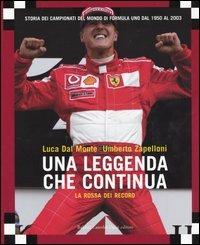 La rossa dei record. Una leggenda che continua. Storia dei campionati del mondo di Formula Uno dal 1950 al 2003 - Luca Dal Monte, Umberto Zapelloni - Libro Dalai Editore 2003 | Libraccio.it