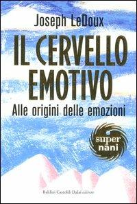 Il cervello emotivo. Alle origini delle emozioni - Joseph Ledoux - Libro Dalai Editore 2003, Super Nani | Libraccio.it
