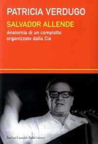 Salvador Allende. Anatomia di un complotto organizzato dalla Cia - Patricia Verdugo - Libro Dalai Editore 2003, I saggi | Libraccio.it