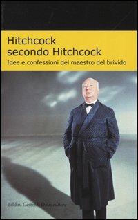 Hitchcock secondo Hitchcock. Idee e confessioni del maestro del brivido - Alfred Hitchcock - Libro Dalai Editore 2003, I Nani | Libraccio.it