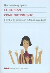 Le carezze come nutrimento. I gesti e le parole che ci fanno stare bene - Giacomo Magrograssi - Libro Dalai Editore 2003, Le mele | Libraccio.it