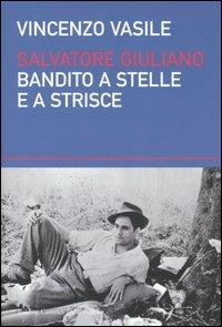 Salvatore Giuliano. Bandito a stelle e a strisce - Vincenzo Vasile - Libro Dalai Editore 2004, I saggi | Libraccio.it