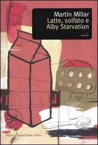 Latte, solfato e Alby Starvation - Martin Millar - Libro Dalai Editore 2004, Romanzi e racconti | Libraccio.it