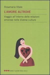 L' amore altrove. Viaggio all'interno delle relazioni amorose nelle diverse culture - Rosamaria Vitale - Libro Dalai Editore 2004, Le mele | Libraccio.it
