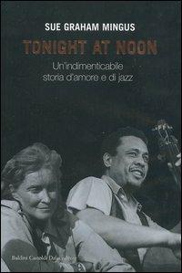 Tonight at noon. Un'indimenticabile storia d'amore e di jazz - Sue G. Mingus - Libro Dalai Editore 2004, Le boe | Libraccio.it