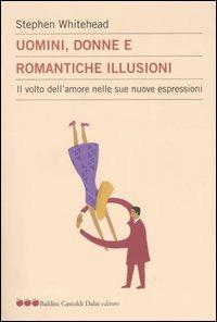 Uomini, donne e romantiche illusioni. Il volto dell'amore nelle sue nuove espressioni - Stephen Whitehead - Libro Dalai Editore 2004, Le mele | Libraccio.it