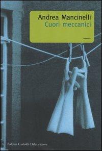 Cuori meccanici - Andrea Mancinelli - Libro Dalai Editore 2004, Romanzi e racconti | Libraccio.it