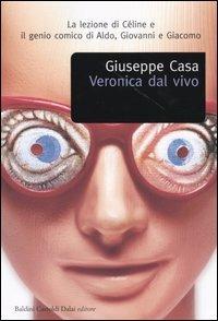 Veronica dal vivo - Giuseppe Casa - Libro Dalai Editore 2004, Romanzi e racconti | Libraccio.it
