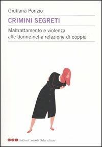 Crimini segreti. Maltrattamento e violenza alle donne nella relazione di coppia - Giuliana Ponzio - Libro Dalai Editore 2004, Le mele | Libraccio.it