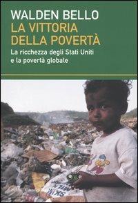 La vittoria della povertà. La ricchezza degli Stati Uniti e la povertà globale - Walden Bello - Libro Dalai Editore 2004, I saggi | Libraccio.it
