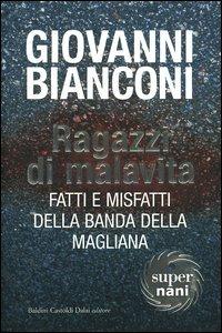 Ragazzi di malavita. Fatti e misfatti della banda della Magliana - Giovanni Bianconi - Libro Dalai Editore 2004, Super Nani | Libraccio.it