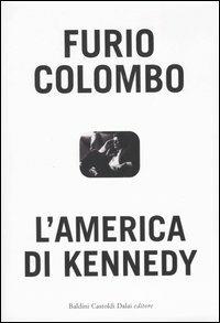 L'America di Kennedy - Furio Colombo - Libro Dalai Editore 2004, I saggi | Libraccio.it