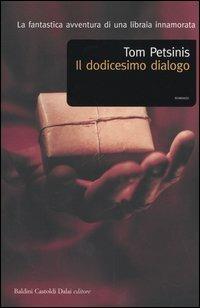 Il dodicesimo dialogo - Tom Petsinis - Libro Dalai Editore 2004, Romanzi e racconti | Libraccio.it