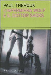 L' infermiera Wolf e il dottor Sacks - Paul Theroux - Libro Dalai Editore 2004, I saggi | Libraccio.it