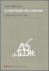 La vertigine dell'ordine. Il rapporto tra sé e la casa - Carla Pasquinelli - Libro Dalai Editore 2004, Le mele | Libraccio.it