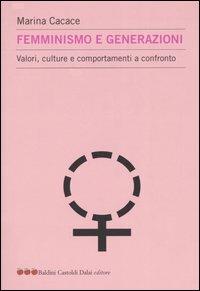 Femminismo e generazioni. Valori, culture e comportamenti a confronto - Marina Cacace - Libro Dalai Editore 2004, Le mele | Libraccio.it