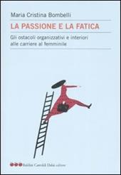 La passione e la fatica. Gli ostacoli organizzativi e interiori alle carriere al femminile