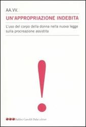 Un' appropriazione indebita. L'uso del corpo della donna nella nuova legge sulla procreazione assistita