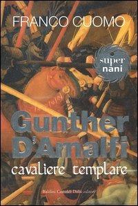 Gunther d'Amalfi. Cavaliere templare - Franco Cuomo - Libro Dalai Editore 2004, Super Nani | Libraccio.it